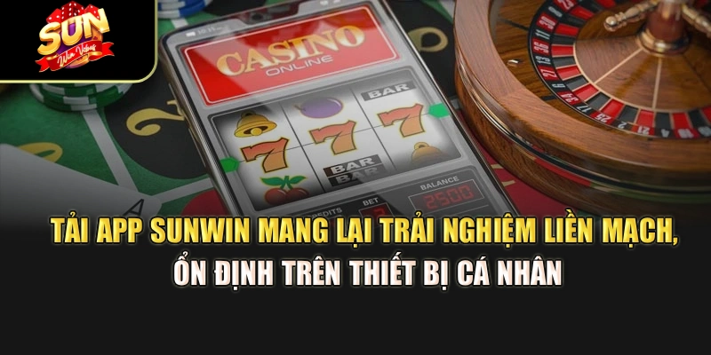 tai-app-sunwin-mang-lai-trai-nghiem-lien-mach-on-dinh-tren-thiet-bi-ca-nhan